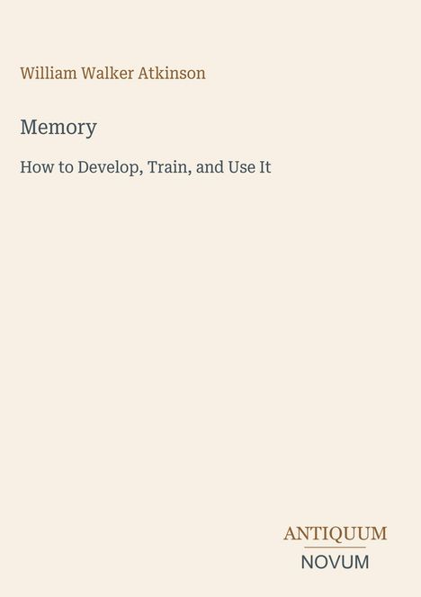Buchtitel: "Memory: How to Develop, Train, and Use It" von William Walker Atkinson. Unten steht "ANTIQUM NOVUM".