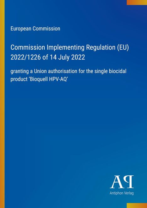 „European Commission: Commission Implementing Regulation (EU) 2022/1226 of 14 July 2022 über ‚Bioquell HPV-AQ‘. Blaues Design. AR Logo.“