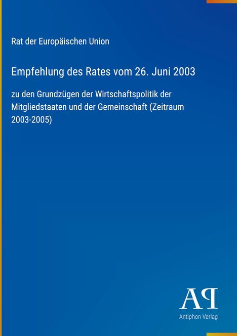 Text oben: "Rat der Europäischen Union". Mittig: "Empfehlung des Rates vom 26. Juni 2003". Einfaches blaues Design. Logo unten: "AR Antiphon Verlag".