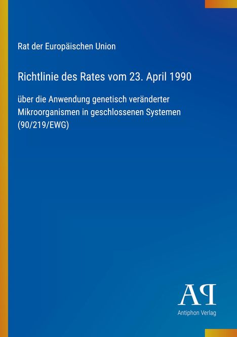 Oben links steht "Rat der Europäischen Union". Darunter die Richtlinie zum Thema genveränderte Mikroorganismen. Blaues Design.