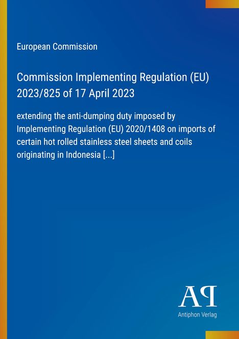 Text: European Commission, Regulation (EU) 2023/825, 17 April 2023, extending duties on steel imports from Indonesia. Blaues Design.