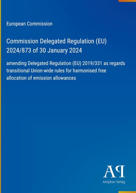 Text: "European Commission. Commission Delegated Regulation (EU) 2024/873 of 30 January 2024..." Unten: Logo des Antiphon Verlags.