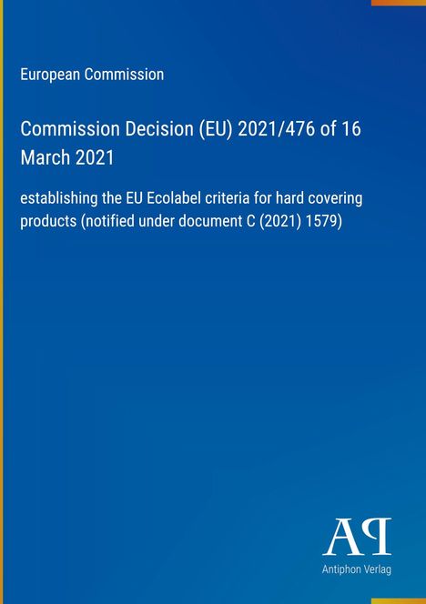 European Commission: Entscheidung (EU) 2021/476 vom 16. März 2021 über Kriterien für EU-Umweltzeichen. Logo Antiphon Verlag.