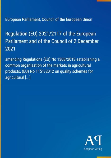 Text: Regulation (EU) 2021/2117. Europäisches Parlament und Rat, 2. Dezember 2021. Logo Antiphon Verlag. Hintergrund blau.