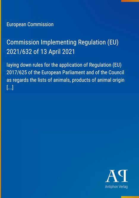 Kommission Implementing Regulation (EU) 2021/632 vom 13. April 2021, blaue Hintergrundfarbe, Logo "Antiphon Verlag".