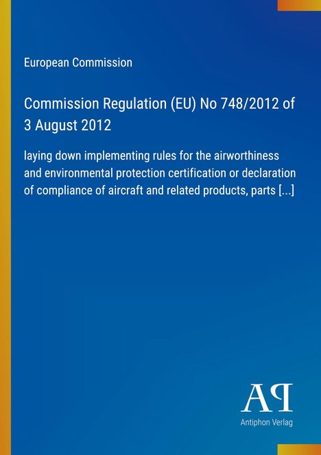 Europäische Kommission Regelung EU Nr. 748/2012 Lufttüchtigkeits- und Umweltschutzvorschriften. Blau mit Verlagslogo.