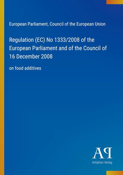 Regulation über Lebensmittelzusatzstoffe, blau, EU-Parlamentstext, gelbe Akzente links und unten, Logo Antiphon Verlag.
