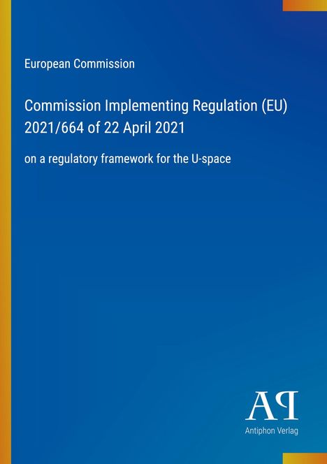 Text: European Commission, Commission Implementing Regulation (EU) 2021/664 of 22 April 2021, on a regulatory framework for the U-space. Blauer Hintergrund mit gelben Details.