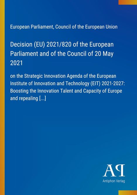 Entscheidung (EU) 2021/820 des EP und Rates vom 20. Mai 2021 zur strategischen Innovationsagenda des EIT 2021-2027.