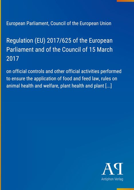Regulation (EU) 2017/625 zur Kontrolle von Lebens- und Futtermittelgesetzen. Blaues Cover mit "Antiphon Verlag" Logo.