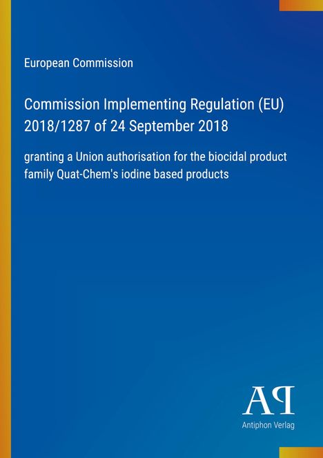 Europäische Kommission, Verordnung (EU) 2018/1287, Quat-Chem's iodbasierte Produkte, blaues Layout, Antiphon Verlag Logo.