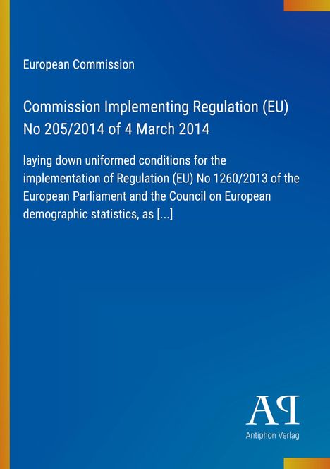 "European Commission: Regulation (EU) No 205/2014, uniform conditions for the implementation of Regulation (EU) No 1260/2013."