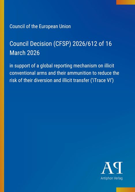 Council of the European Union: Entscheidung über globalen Bericht zu illegalen Waffen (iTrace VI). Blaues Design mit Verlagslogo.