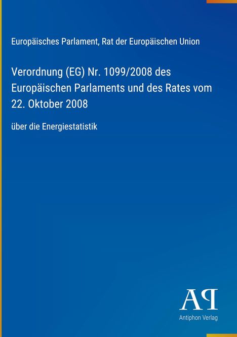 Verordnung (EG) Nr. 1099/2008 zur Energiestatistik, Europäisches Parlament, blaues Cover, Antiphon Verlag.