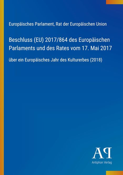 Text zu Beschluss (EU) 2017/864 über Europäisches Jahr des Kulturerbes (2018). Blau mit Logo des Antiphon Verlags.