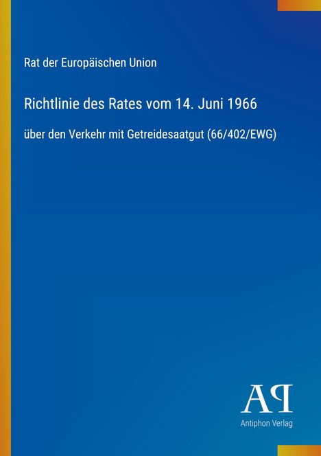 Text: „Rat der Europäischen Union. Richtlinie des Rates vom 14. Juni 1966 über den Verkehr mit Getreidesaatgut (66/402/EWG).“ Unten rechts Logo.
