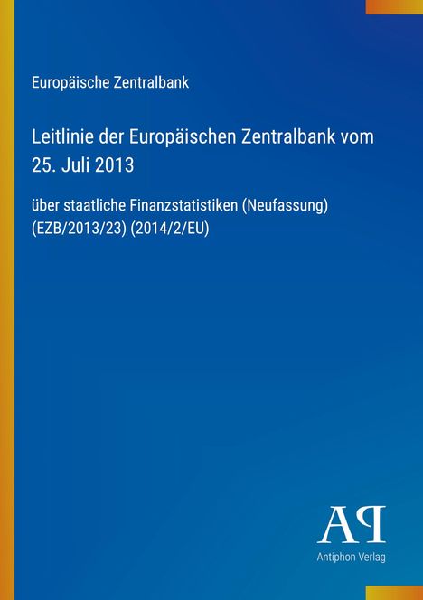Europäische Zentralbank, Leitlinie vom 25. Juli 2013 über Finanzstatistiken. Unten rechts ein Antiphon Verlag Logo.