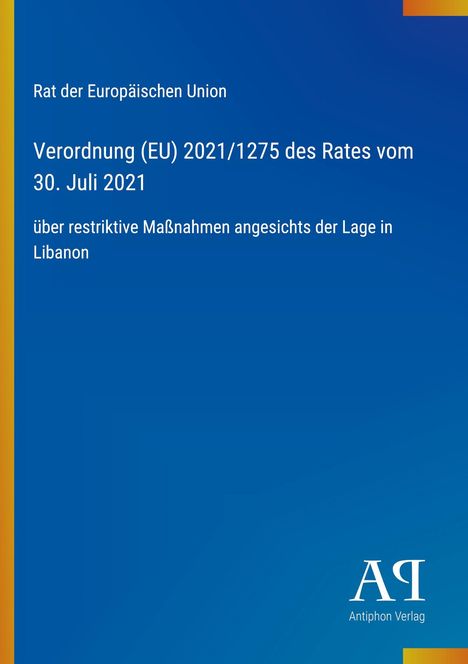 Verordnung (EU) 2021/1275 über Maßnahmen in Libanon. Blau mit gelbem Rand; unten Logo: AR, Antiphon Verlag.