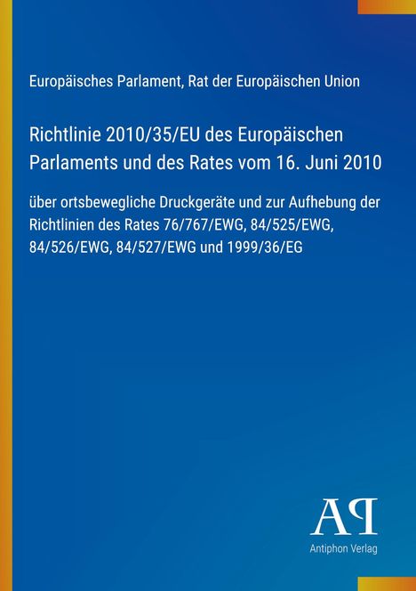 Europäisches Parlament, Richtlinie 2010/35/EU über ortsbewegliche Druckgeräte. Blauer Hintergrund, Antiphon Verlag Logo.