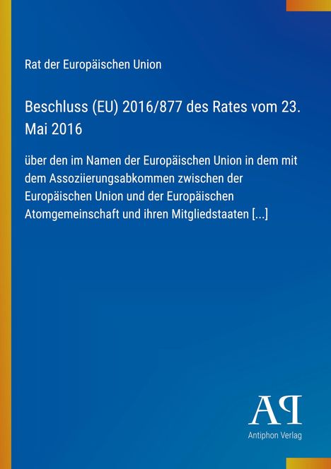 Beschluss (EU) 2016/877 des Rates vom 23. Mai 2016. Blauer Hintergrund, links gelber Rand. Logo: Antiphon Verlag.