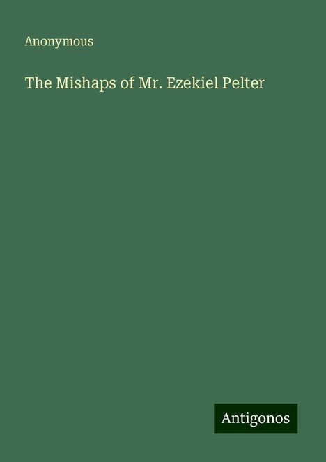 Anonymous: The Mishaps of Mr. Ezekiel Pelter, Buch