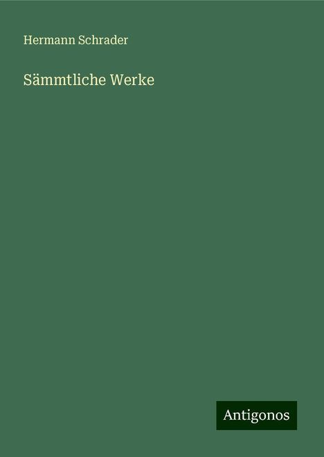 Hermann Schrader: Sämmtliche Werke, Buch