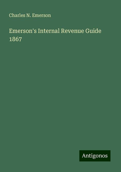 Charles N. Emerson: Emerson's Internal Revenue Guide 1867, Buch