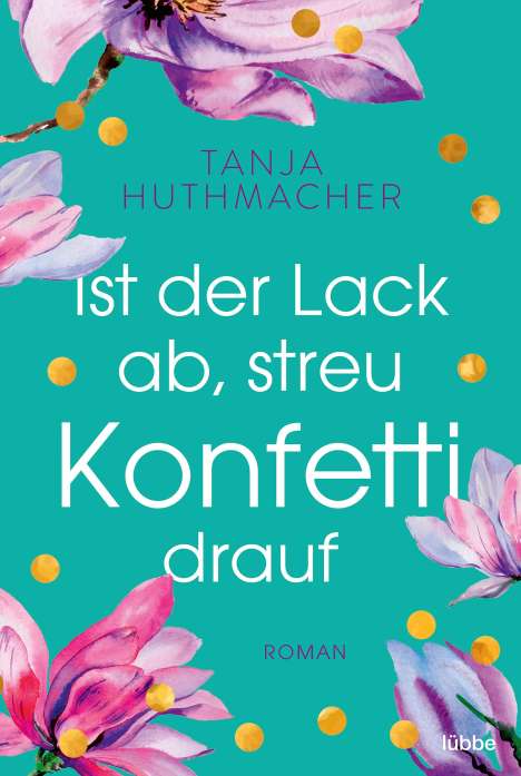 Tanja Huthmacher: Ist der Lack ab, streu Konfetti drauf, Buch