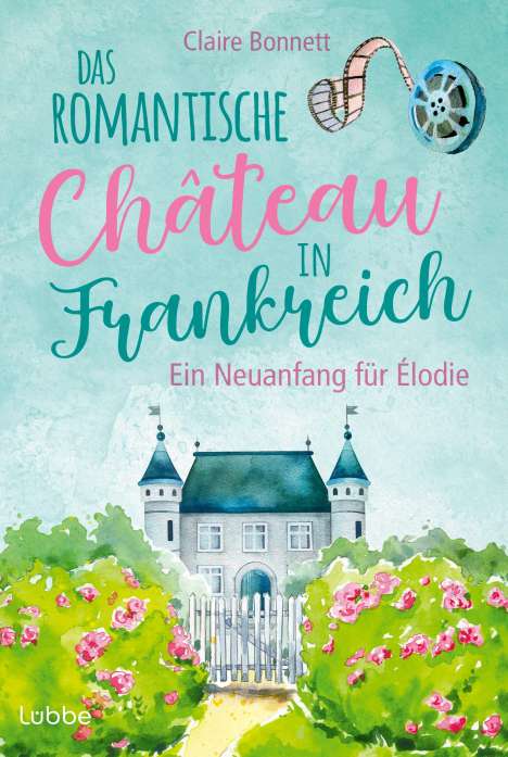 Claire Bonnett: Das romantische Château in Frankreich - Ein Neuanfang für Élodie, Buch