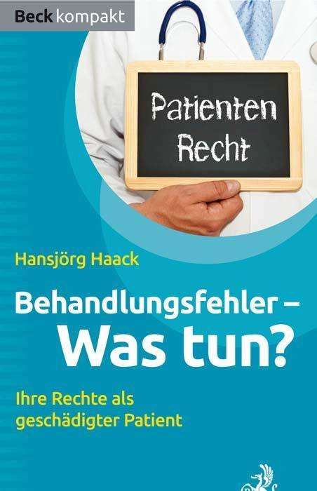 Hansjörg Haack: Haack, H: Behandlungsfehler - Was tun?, Buch