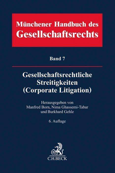 Münchener Handbuch des Gesellschaftsrechts Bd 7: Gesellschaftsrechtliche Streitigkeiten (Corporate Litigation), Buch