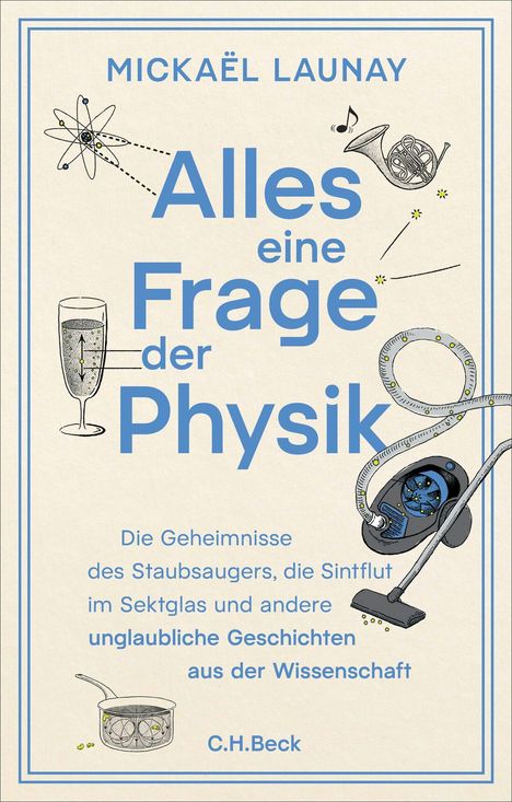 Cover des Buches "Alles eine Frage der Physik" von Mickaël Launay. Illustrationen von Sektglas, Staubsauger, Atommodell.