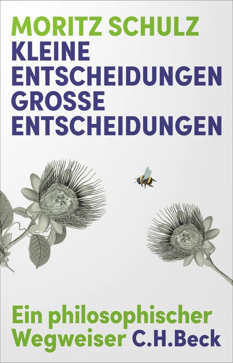 Text: "Moritz Schulz. Kleine Entscheidungen, große Entscheidungen. Ein philosophischer Wegweiser C.H.Beck." Zwei Blumenillustrationen und eine Biene.