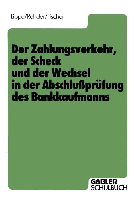 Gerhard Lippe: Der Zahlungsverkehr, der Scheck und der Wechsel in der Abschlußprüfung des Bankkaufmanns, Buch