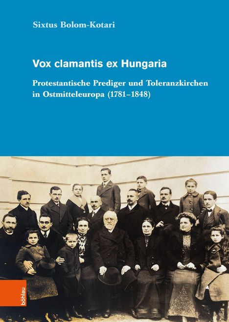 "Vox clamantis ex Hungaria. Protestantische Prediger und Toleranzkirchen in Ostmitteleuropa (1781–1848). Sixtus Bolom-Kotari." Darunter ein altes Gruppenfoto.