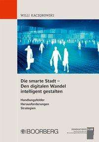 Willi Kaczorowski: Die smarte Stadt - Den digitalen Wandel intelligent gestalten, Buch