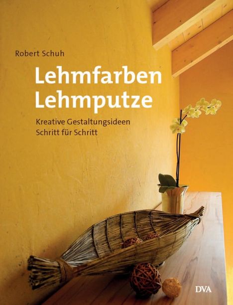 Robert Schuh: Schuh, R: Lehmfarben Lehmputze, Buch
