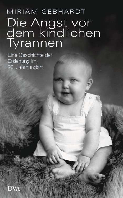 Miriam Gebhardt: Die Angst vor dem kindlichen Tyrannen, Buch