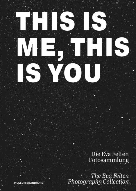This Is Me, This Is You. Die Eva Felten Fotosammlung/The Eva Felten Photography Collection, Buch