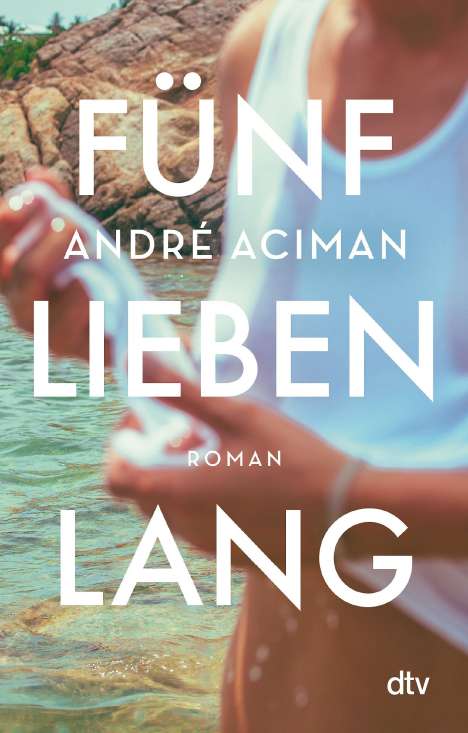 André Aciman: Fünf Lieben lang, Buch