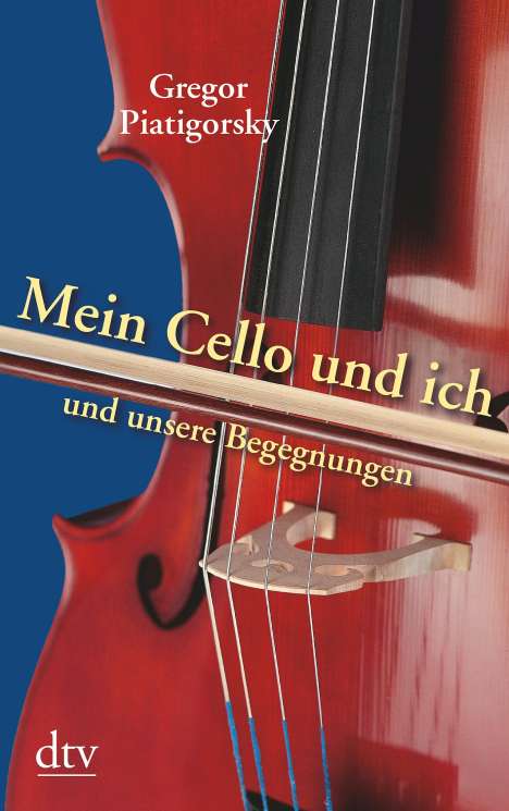 Gregor Piatigorsky: Mein Cello und ich und unsere Begegnungen, Buch
