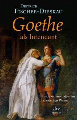 Dietrich Fischer-Dieskau: Goethe als Intendant, Buch