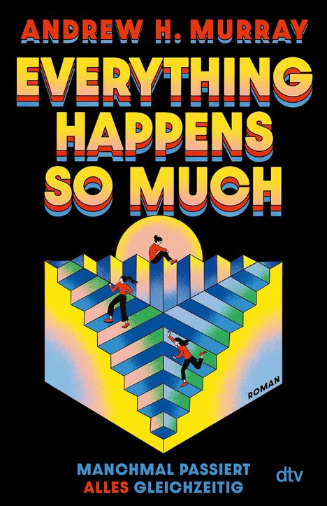 "EVERYTHING HAPPENS SO MUCH" und "MANCHMAL PASSIERT ALLES GLEICHZEITIG". Bunte, unmögliche Treppe mit Figuren.