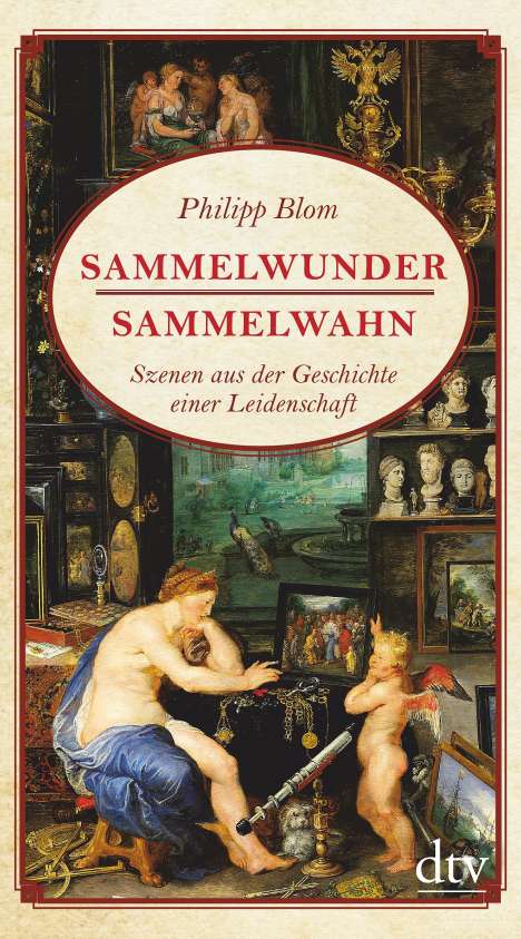Philipp Blom: Sammelwunder, Sammelwahn, Buch