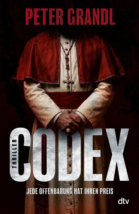 „Peter Grandl“. „Thriller Codex“. „Jede Offenbarung hat ihren Preis“. Ein Priester in rotem Gewand hält die Hände gefaltet.
