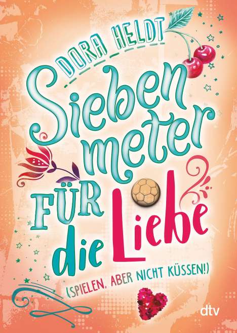 Dora Heldt: Siebenmeter für die Liebe (spielen, aber nicht küssen!), Buch