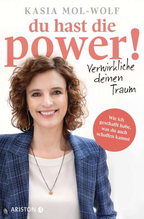 Kasia Katarzyna Mol-Wolf: Du hast die Power! - Verwirkliche deinen Traum, Buch