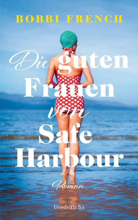 Bobbi French: Die guten Frauen von Safe Harbour. Ein lebensbejahender Roman über Freundschaft und Versöhnung, Buch