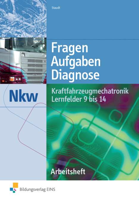 Wilfried Staudt: Kraftfahrzeugmechatronik Nkw Lernfelder 9 bis 14 Arbeitsheft, Buch