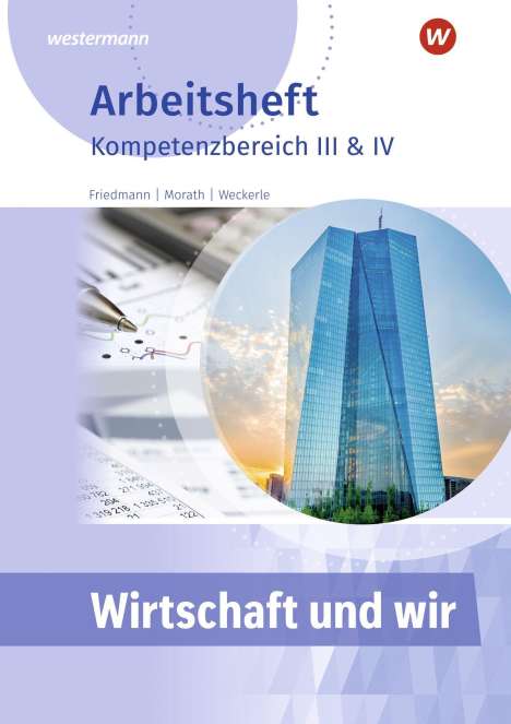 Daniela Weckerle: Wirtschaft und Wir. Arbeitheft. Kompetenzbereich III &amp; IV, Buch